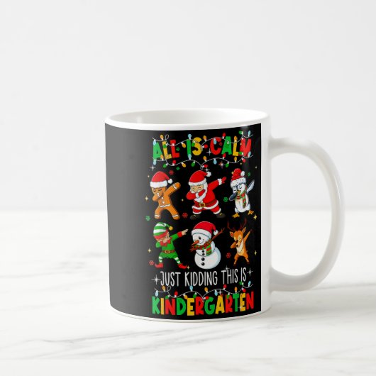 All Is Calm Just Kidding This Is Kindergarten Chri Kaffeetasse (Rechts)