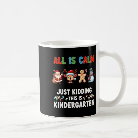 All Is Calm Just Kidding This Is Kindergarten Chri Kaffeetasse (Rechts)