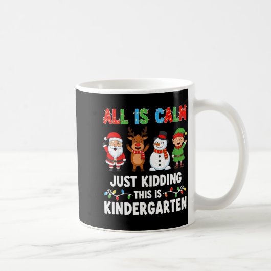 All Is Calm Just Kidding This Is Kindergarten Chri Kaffeetasse (Rechts)