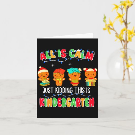 All Is Calm Just Kidding This Is Kindergarten Chri Karte (Gelbe Blume)