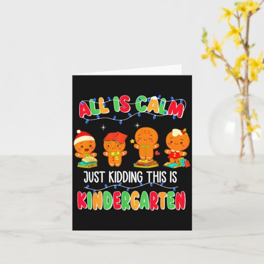 All Is Calm Just Kidding This Is Kindergarten Chri Karte (Gelbe Blume)