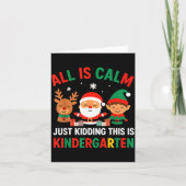 All Is Calm Just Kidding This Is Kindergarten Chri Karte (Vorderseite)