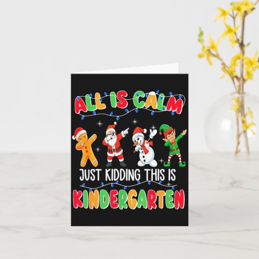 All Is Calm Just Kidding This Is Kindergarten Chri Karte (Gelbe Blume)