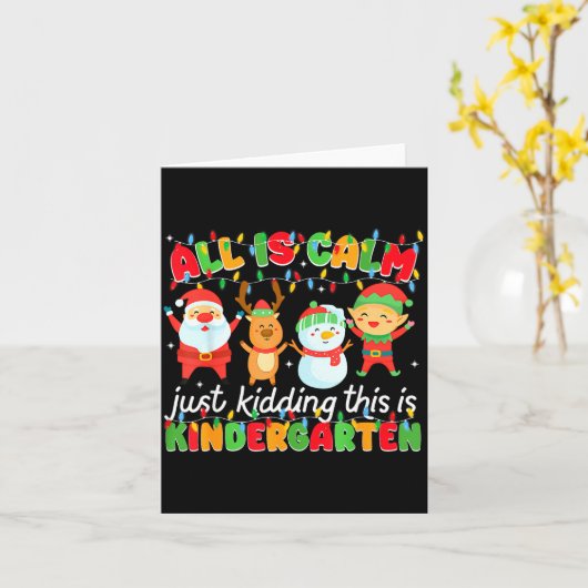 All Is Calm Just Kidding This Is Kindergarten Chri Karte (Gelbe Blume)