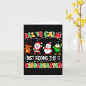 All Is Calm Just Kidding This Is Kindergarten Chri Karte (Gelbe Blume)