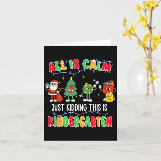 All Is Calm Just Kidding This Is Kindergarten Chri Karte (Gelbe Blume)