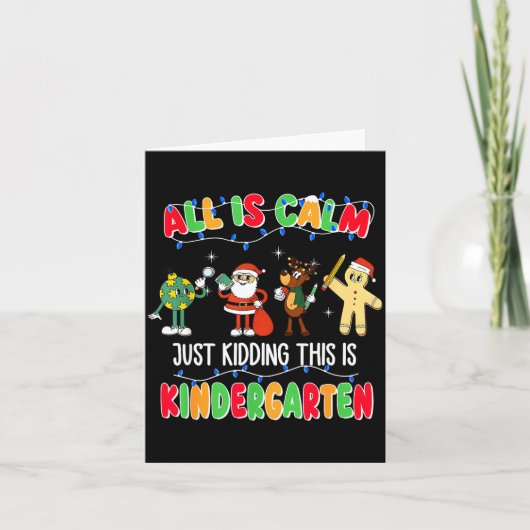 All Is Calm Just Kidding This Is Kindergarten Chri Karte (Vorderseite)