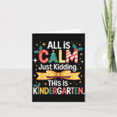 All Is Calm Just Kidding This Is Kindergarten Chri Karte (Vorderseite)