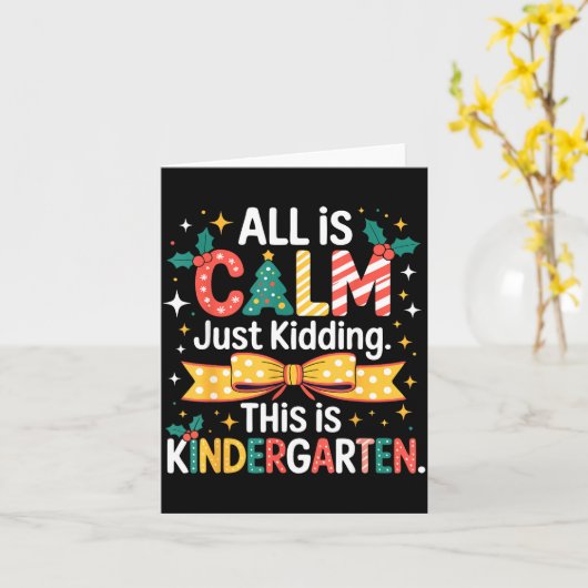 All Is Calm Just Kidding This Is Kindergarten Chri Karte (Gelbe Blume)