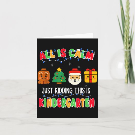 All Is Calm Just Kidding This Is Kindergarten Chri Karte (Vorderseite)