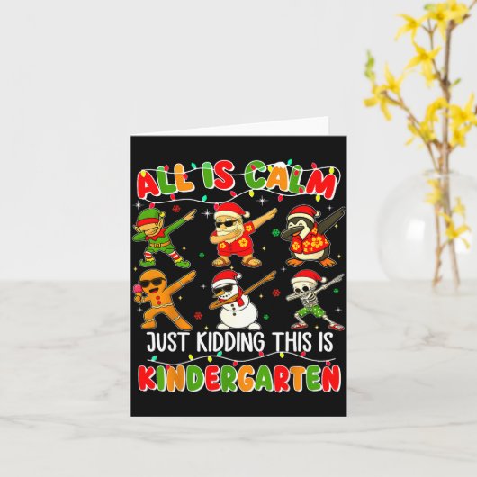 All Is Calm Just Kidding This Is Kindergarten Chri Karte (Gelbe Blume)