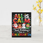 All Is Calm Just Kidding This Is Kindergarten Chri Karte (Gelbe Blume)