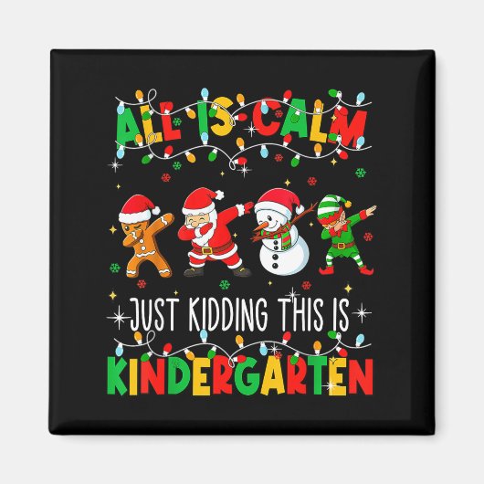 All Is Calm Just Kidding This Is Kindergarten Chri Magnet (Vorne)