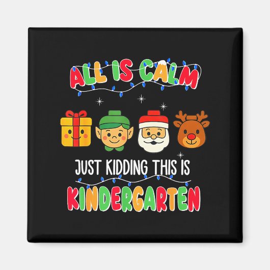 All Is Calm Just Kidding This Is Kindergarten Chri Magnet (Vorne)