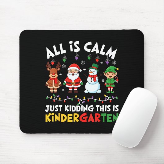 All Is Calm Just Kidding This Is Kindergarten Chri Mousepad (Mit Mouse)