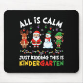 All Is Calm Just Kidding This Is Kindergarten Chri Mousepad (Vorne)