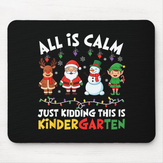All Is Calm Just Kidding This Is Kindergarten Chri Mousepad (Vorne)