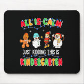 All Is Calm Just Kidding This Is Kindergarten Chri Mousepad (Vorne)