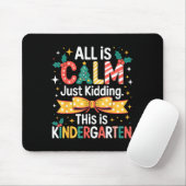 All Is Calm Just Kidding This Is Kindergarten Chri Mousepad (Mit Mouse)