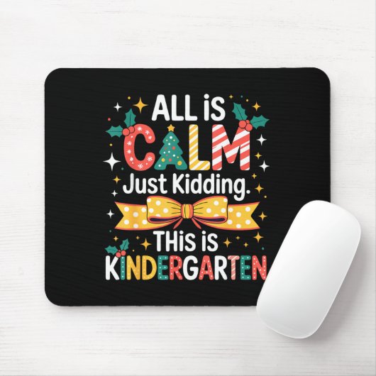 All Is Calm Just Kidding This Is Kindergarten Chri Mousepad (Mit Mouse)