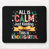 All Is Calm Just Kidding This Is Kindergarten Chri Mousepad (Vorne)