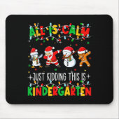 All Is Calm Just Kidding This Is Kindergarten Chri Mousepad (Vorne)