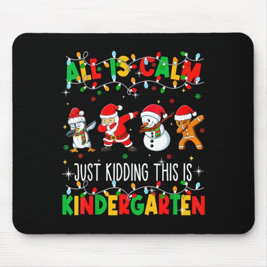 All Is Calm Just Kidding This Is Kindergarten Chri Mousepad (Vorne)