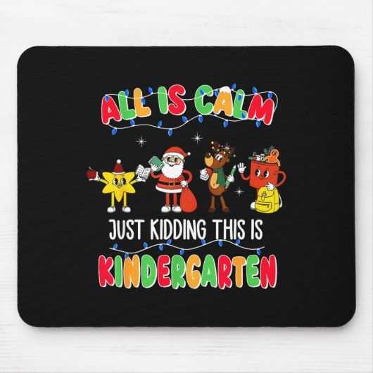All Is Calm Just Kidding This Is Kindergarten Chri Mousepad (Vorne)