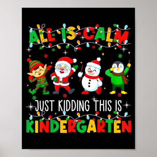 All Is Calm Just Kidding This Is Kindergarten Chri Poster (Vorne)