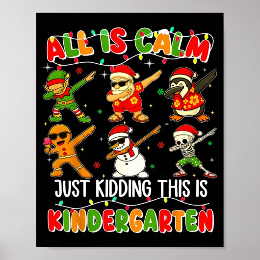All Is Calm Just Kidding This Is Kindergarten Chri Poster (Vorne)