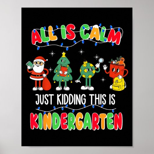 All Is Calm Just Kidding This Is Kindergarten Chri Poster (Vorne)
