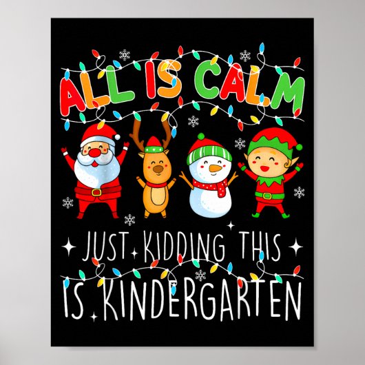 All Is Calm Just Kidding This Is Kindergarten Chri Poster (Vorne)