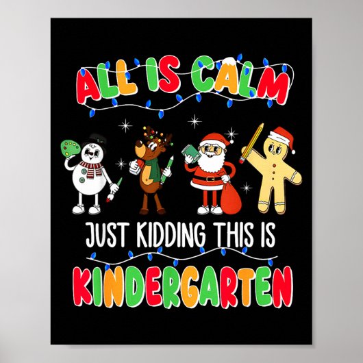 All Is Calm Just Kidding This Is Kindergarten Chri Poster (Vorne)
