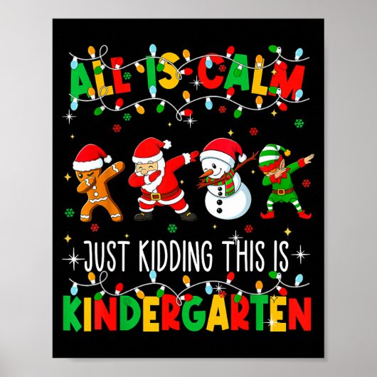All Is Calm Just Kidding This Is Kindergarten Chri Poster (Vorne)
