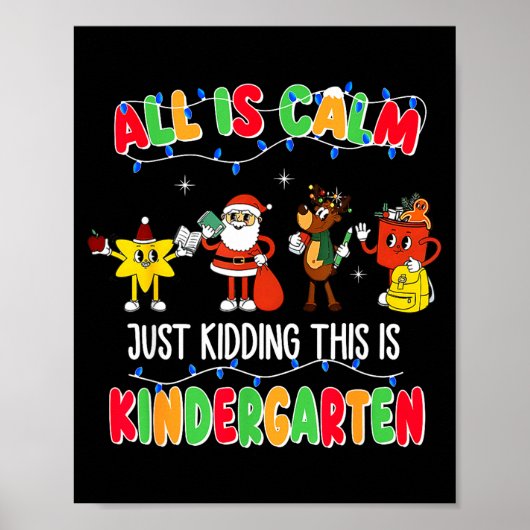 All Is Calm Just Kidding This Is Kindergarten Chri Poster (Vorne)