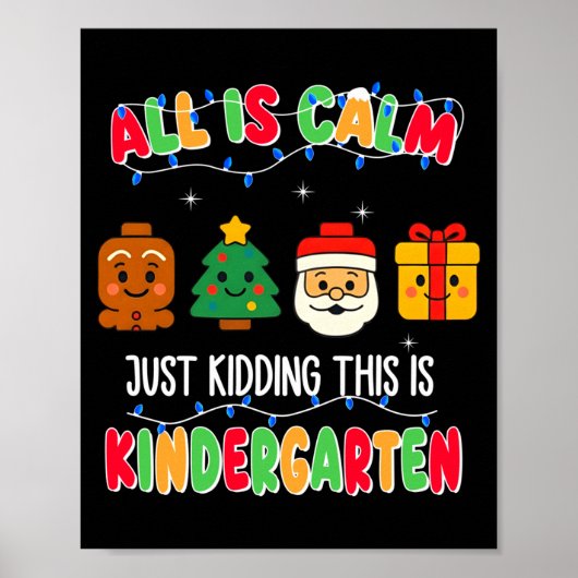 All Is Calm Just Kidding This Is Kindergarten Chri Poster (Vorne)