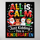 All Is Calm Just Kidding This Is Kindergarten Chri Poster (Vorne)