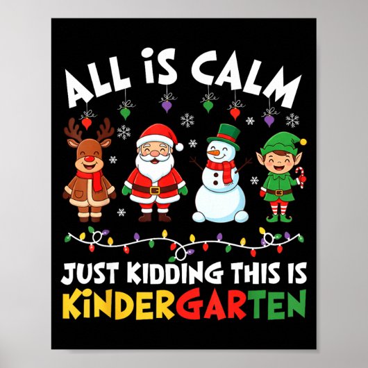 All Is Calm Just Kidding This Is Kindergarten Chri Poster (Vorne)