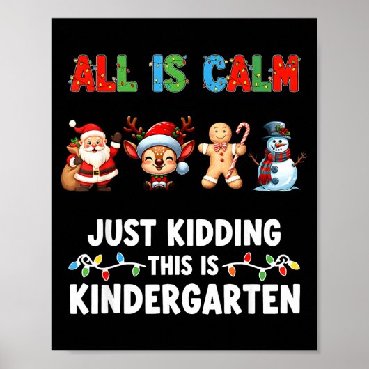 All Is Calm Just Kidding This Is Kindergarten Chri Poster (Vorne)
