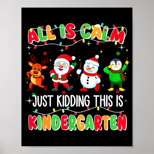 All Is Calm Just Kidding This Is Kindergarten Chri Poster (Vorne)