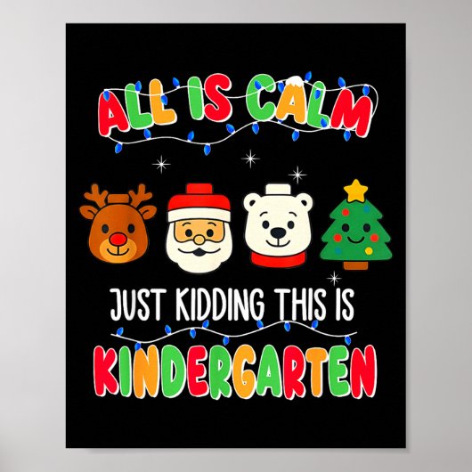 All Is Calm Just Kidding This Is Kindergarten Chri Poster (Vorne)