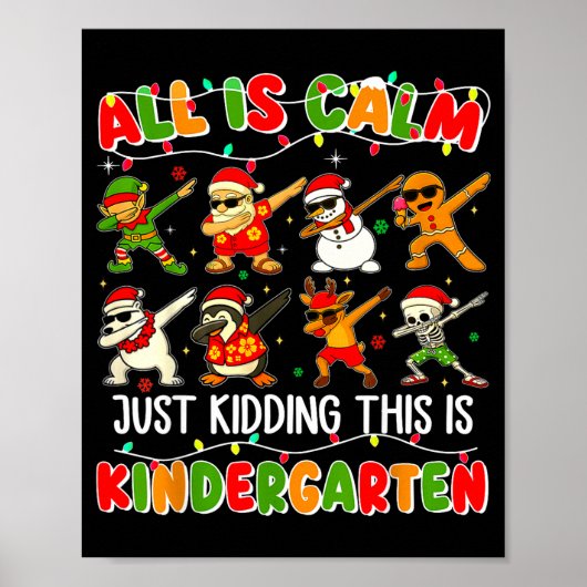All Is Calm Just Kidding This Is Kindergarten Chri Poster (Vorne)