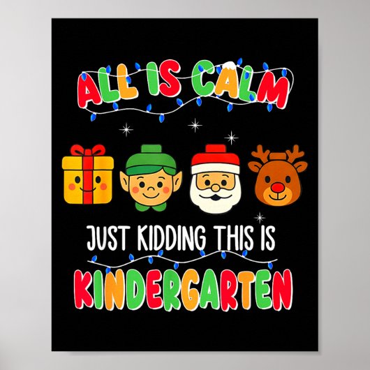 All Is Calm Just Kidding This Is Kindergarten Chri Poster (Vorne)