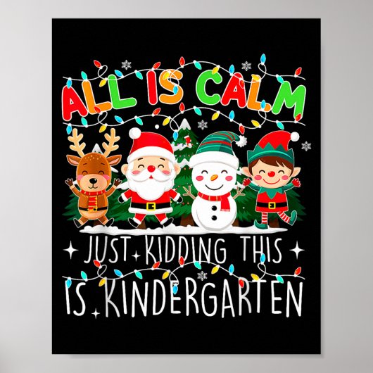 All Is Calm Just Kidding This Is Kindergarten Chri Poster (Vorne)