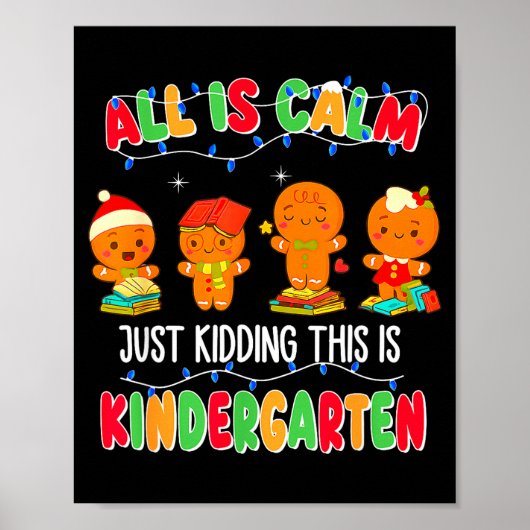 All Is Calm Just Kidding This Is Kindergarten Chri Poster (Vorne)