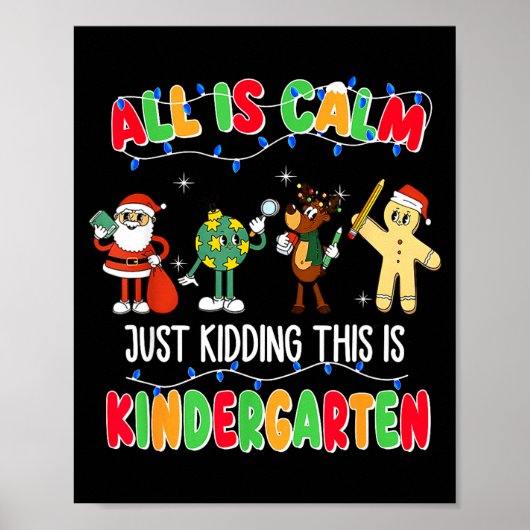 All Is Calm Just Kidding This Is Kindergarten Chri Poster (Vorne)