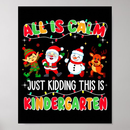 All Is Calm Just Kidding This Is Kindergarten Chri Poster (Vorne)