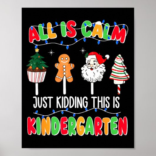 All Is Calm Just Kidding This Is Kindergarten Chri Poster (Vorne)