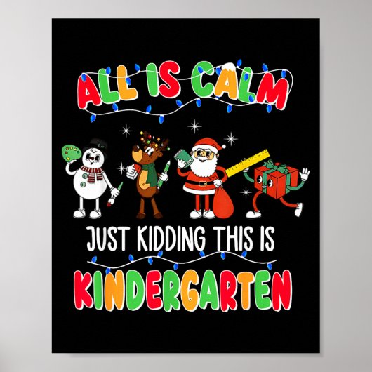 All Is Calm Just Kidding This Is Kindergarten Chri Poster (Vorne)