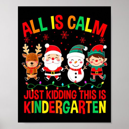 All Is Calm Just Kidding This Is Kindergarten Chri Poster (Vorne)